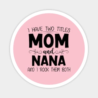 I have two titles mom and nana Magnet